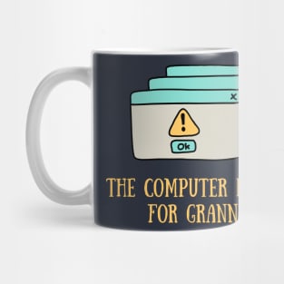 The computer is not for granny Mug